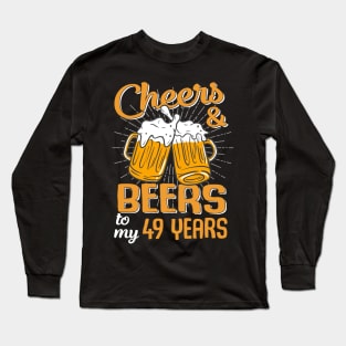 Cheers And Beers To My 49 Years 49th Birthday Funny Birthday Crew Long Sleeve T-Shirt